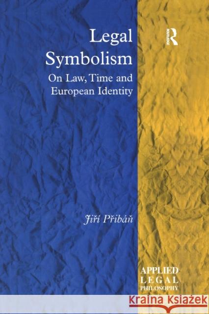 Legal Symbolism: On Law, Time and European Identity Jiři Přibaň 9781138252813 Routledge