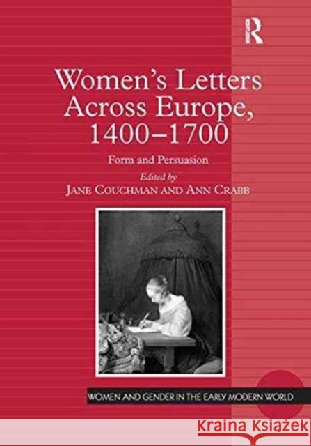 Women's Letters Across Europe, 1400-1700: Form and Persuasion Jane Couchman Ann Crabb  9781138252912 Routledge