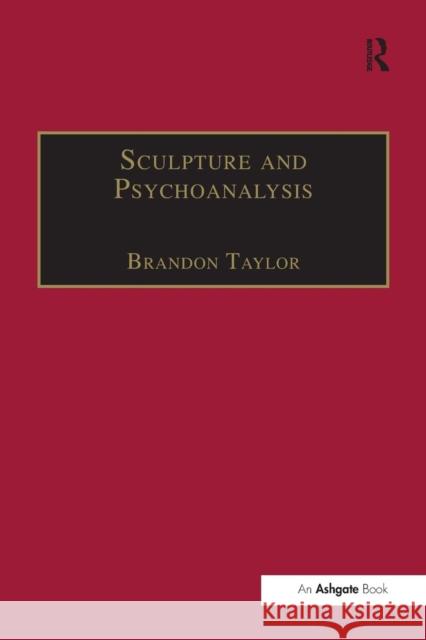 Sculpture and Psychoanalysis Brandon Taylor   9781138253032 Routledge