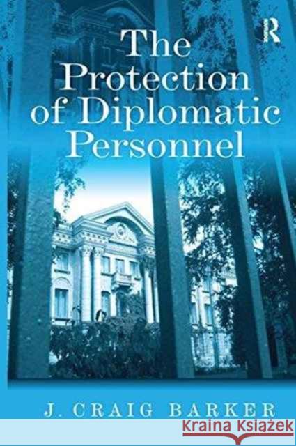 The Protection of Diplomatic Personnel J. Craig Barker   9781138253063