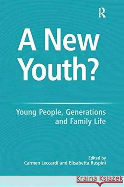 A New Youth?: Young People, Generations and Family Life Elisabetta Ruspini Carmen Leccardi  9781138253131