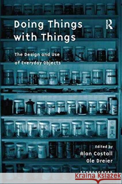Doing Things with Things: The Design and Use of Everyday Objects Ole Dreier Alan Costall  9781138253148 Routledge