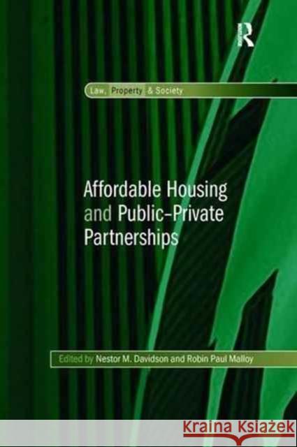 Affordable Housing and Public-Private Partnerships Nestor M. Davidson Professor Robin Paul Malloy  9781138253179