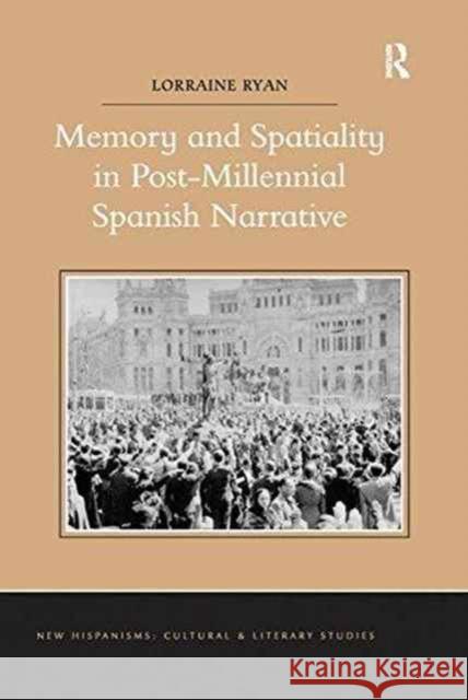 Memory and Spatiality in Post-Millennial Spanish Narrative Lorraine Ryan   9781138253223 Routledge