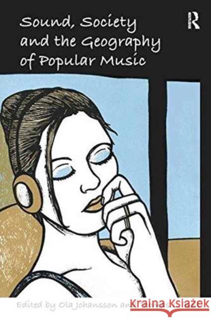 Sound, Society and the Geography of Popular Music Thomas L. Bell Ola Johansson  9781138253247 Routledge