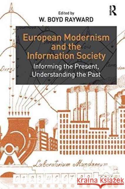 European Modernism and the Information Society: Informing the Present, Understanding the Past W. Boyd Rayward   9781138253414 Routledge