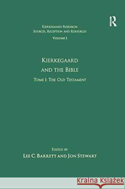 Volume 1, Tome I: Kierkegaard and the Bible - The Old Testament Dr. Jon Stewart Lee C. Barrett, III  9781138253506 Routledge