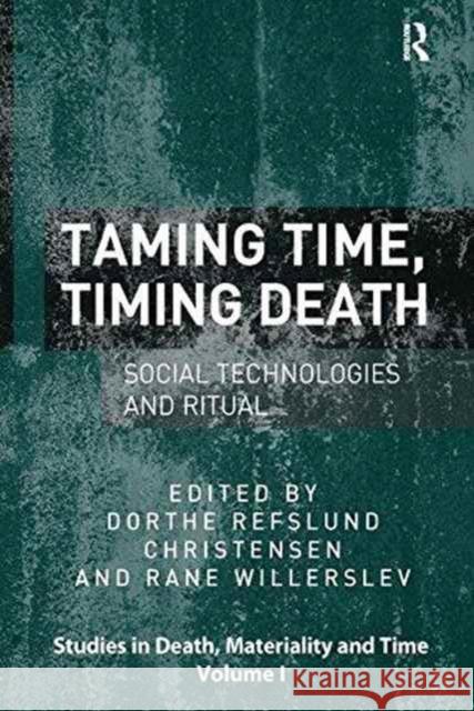 Taming Time, Timing Death: Social Technologies and Ritual Professor Rane Willerslev Professor Dorthe Refslund Christensen  9781138253520