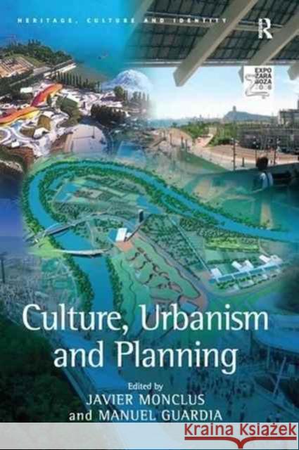 Culture, Urbanism and Planning Manuel Guardia Javier Monclus  9781138253575 Routledge