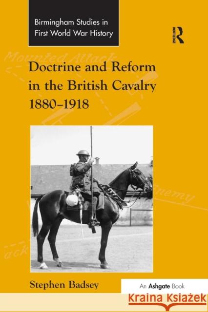 Doctrine and Reform in the British Cavalry 1880-1918 Badsey, Stephen 9781138253629 Routledge