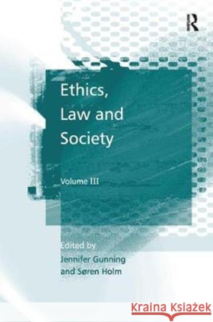 Ethics, Law and Society: Volume III Soren Holm Jennifer Gunning 9781138253674 Routledge