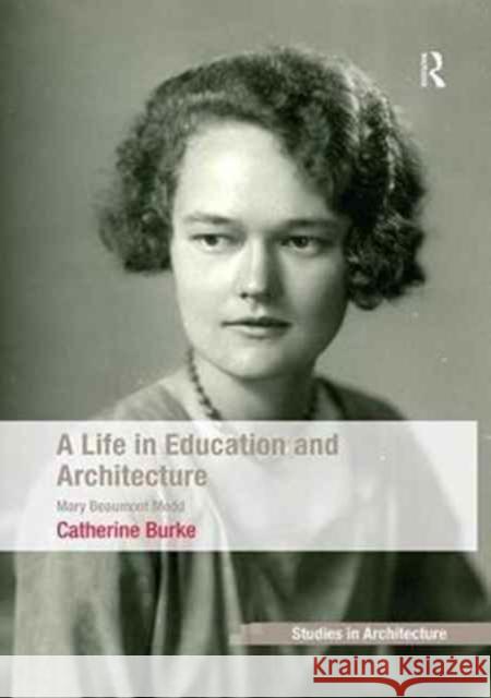 A Life in Education and Architecture: Mary Beaumont Medd Catherine Burke 9781138253698 Routledge