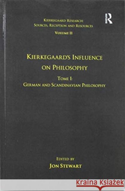 Volume 11, Tome I: Kierkegaard's Influence on Philosophy: German and Scandinavian Philosophy Dr. Jon Stewart   9781138253797 Routledge