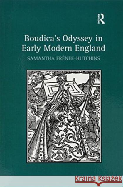 Boudica's Odyssey in Early Modern England Samantha Frenee-Hutchins 9781138253841 Routledge