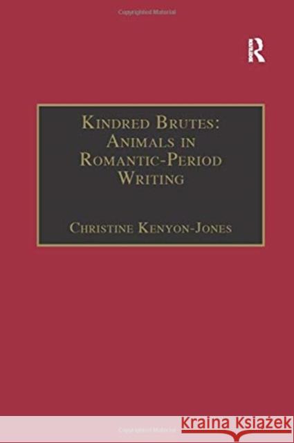 Kindred Brutes: Animals in Romantic-Period Writing: Animals in Romantic-Period Writing Kenyon-Jones, Christine 9781138253902 Routledge