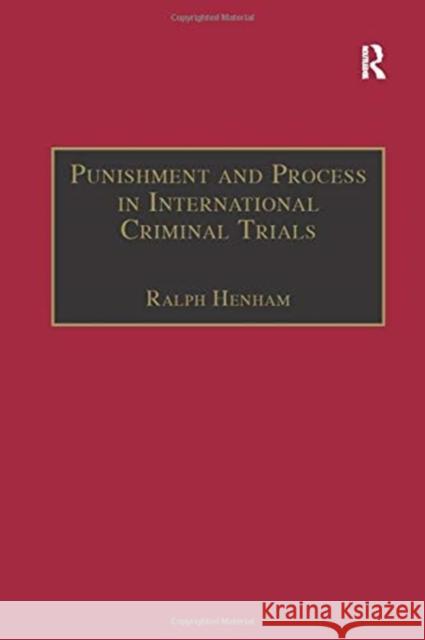 Punishment and Process in International Criminal Trials Ralph Henham 9781138253940 Routledge