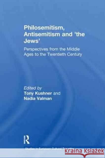 Philosemitism, Antisemitism and 'The Jews': Perspectives from the Middle Ages to the Twentieth Century Valman, Nadia 9781138253988