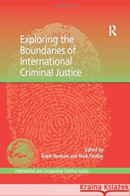 Exploring the Boundaries of International Criminal Justice Mark Findlay Ralph Henham 9781138254022 Routledge