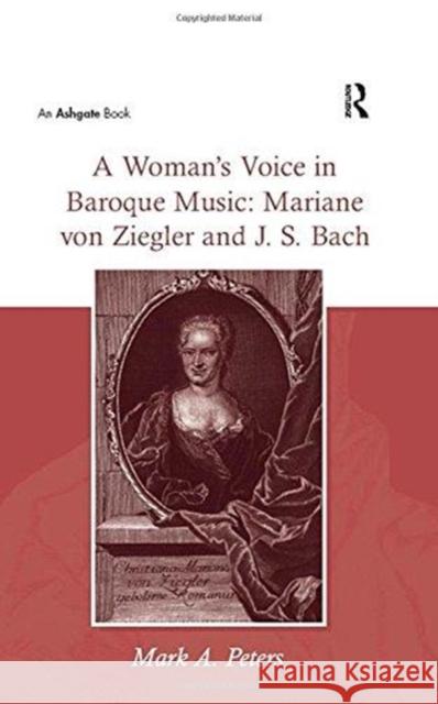 A Woman's Voice in Baroque Music: Mariane Von Ziegler and J. S. Bach Peters, Marka 9781138254060 Routledge