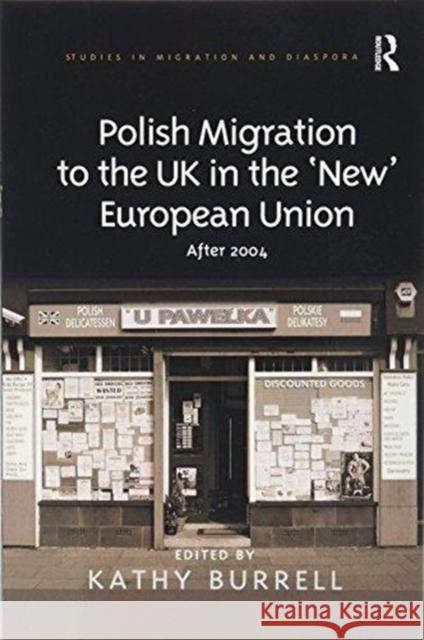 Polish Migration to the UK in the 'New' European Union: After 2004 Burrell, Kathy 9781138254183 Routledge
