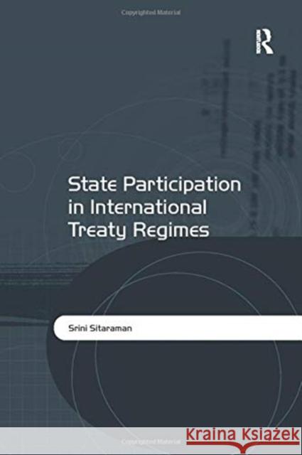 State Participation in International Treaty Regimes Srini Sitaraman 9781138254305 Taylor & Francis Ltd