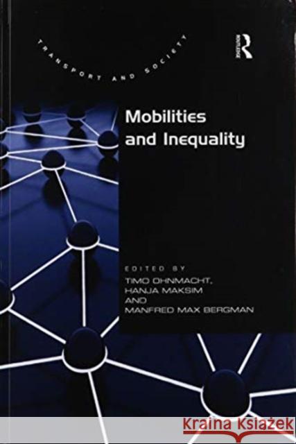 Mobilities and Inequality Hanja Maksim, Hanja Maksim, Manfred Max Bergman, Timo Ohnmacht, Timo Ohnmacht 9781138254336