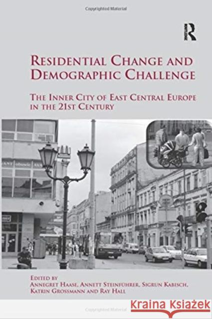 Residential Change and Demographic Challenge: The Inner City of East Central Europe in the 21st Century Annett Steinfuhrer Sigrun Kabisch Katrin Grossmann 9781138254435 Routledge