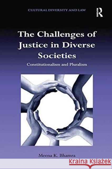 The Challenges of Justice in Diverse Societies: Constitutionalism and Pluralism Meena K. Bhamra   9781138254527 Routledge