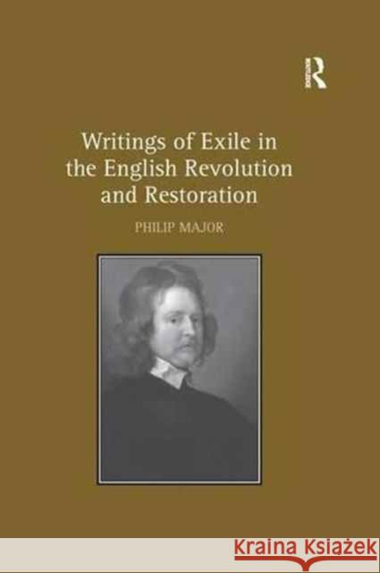 Writings of Exile in the English Revolution and Restoration Philip Major 9781138254558 Taylor and Francis