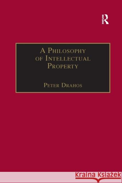 A Philosophy of Intellectual Property Peter Drahos 9781138254701