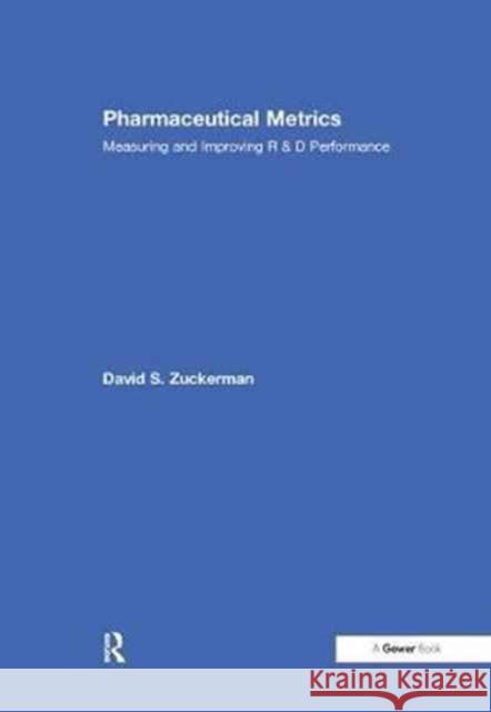 Pharmaceutical Metrics: Measuring and Improving R & D Performance David S. Zuckerman 9781138254763 Routledge