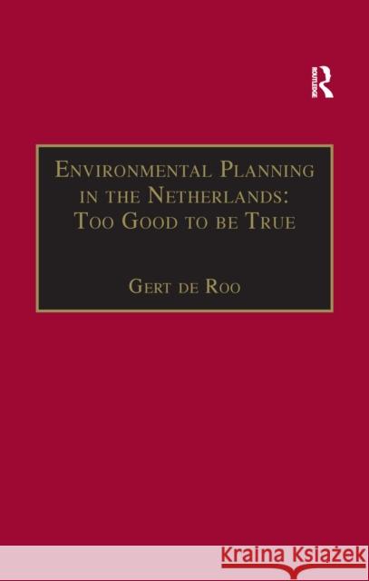 Environmental Planning in the Netherlands: Too Good to Be True: From Command-And-Control Planning to Shared Governance Gert De Roo 9781138254848 Routledge