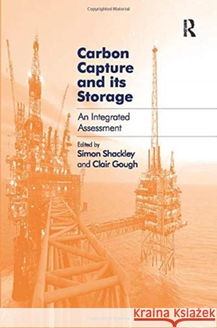 Carbon Capture and Its Storage: An Integrated Assessment Clair Gough Simon Shackley 9781138254909