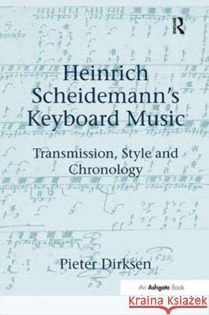 Heinrich Scheidemann's Keyboard Music: Transmission, Style and Chronology Pieter Dirksen 9781138254992 Routledge
