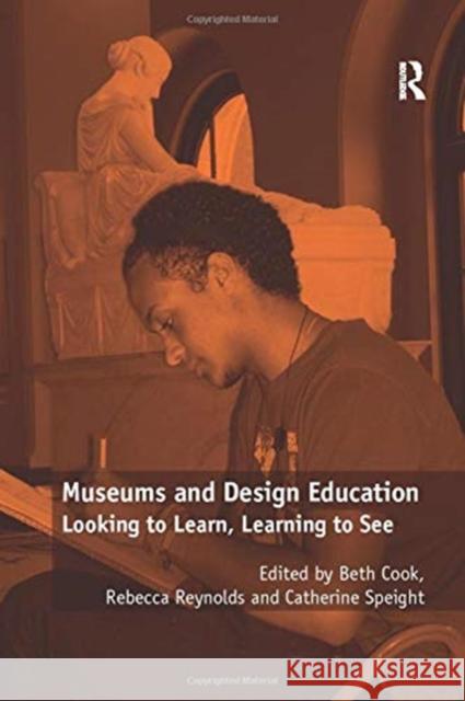 Museums and Design Education: Looking to Learn, Learning to See Rebecca Reynolds Beth Cook 9781138255043 Routledge