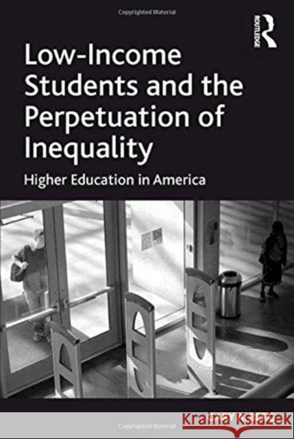 Low-Income Students and the Perpetuation of Inequality: Higher Education in America Gary A. Berg 9781138255074