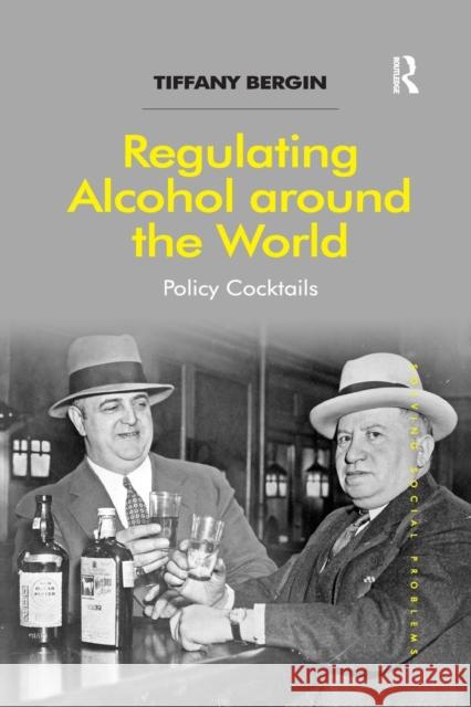 Regulating Alcohol around the World: Policy Cocktails Bergin, Tiffany 9781138255142 Routledge