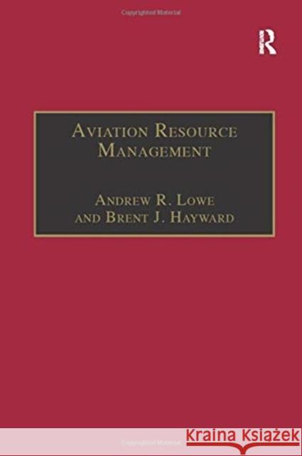 Aviation Resource Management: Volume 2 - Proceedings of the Fourth Australian Aviation Psychology Symposium Andrew R. Lowe, Brent J. Hayward 9781138255159