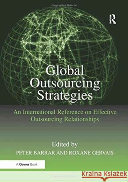 Global Outsourcing Strategies: An International Reference on Effective Outsourcing Relationships Roxane Gervais Peter Barrar 9781138255180 Routledge