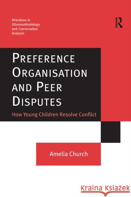 Preference Organisation and Peer Disputes: How Young Children Resolve Conflict Amelia Church 9781138255319