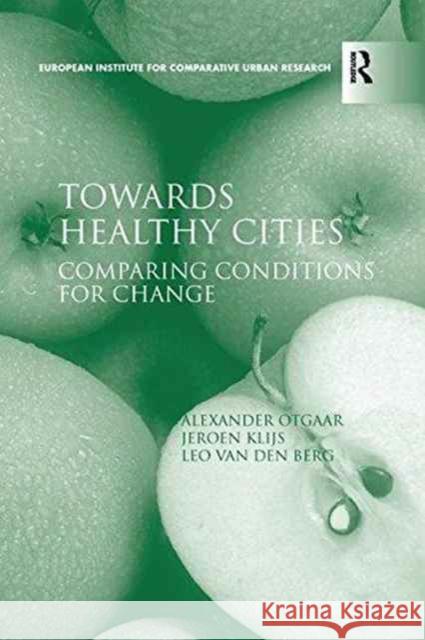 Towards Healthy Cities: Comparing Conditions for Change Alexander Otgaar, Jeroen Klijs, Leo Van Den Berg 9781138255388 Taylor and Francis