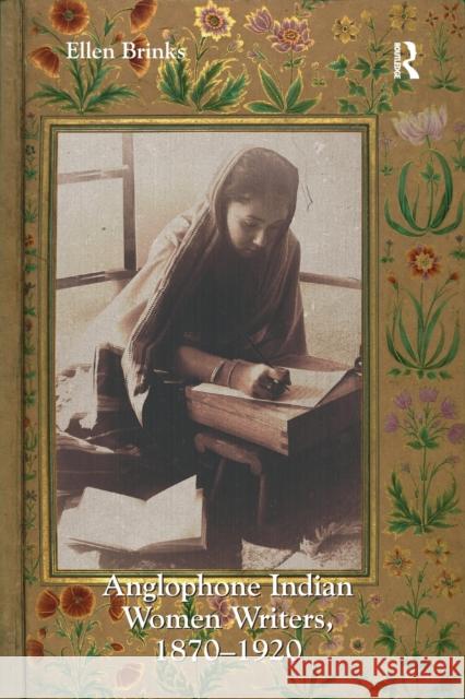 Anglophone Indian Women Writers, 1870 1920 Ellen Brinks 9781138255449 Routledge