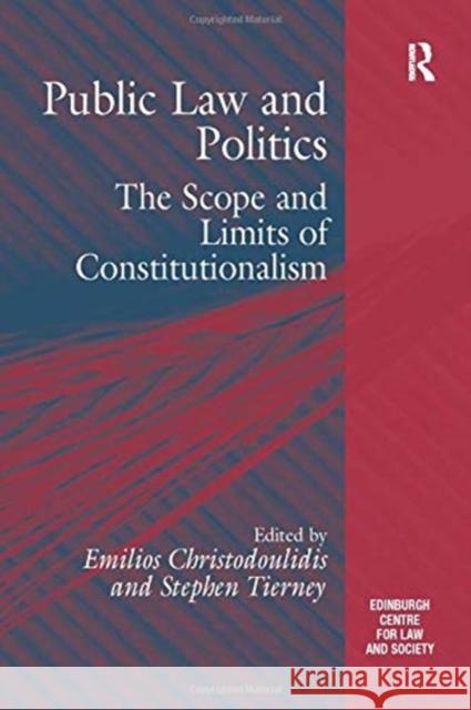 Public Law and Politics: The Scope and Limits of Constitutionalism Stephen Tierney Emilios Christodoulidis 9781138255654