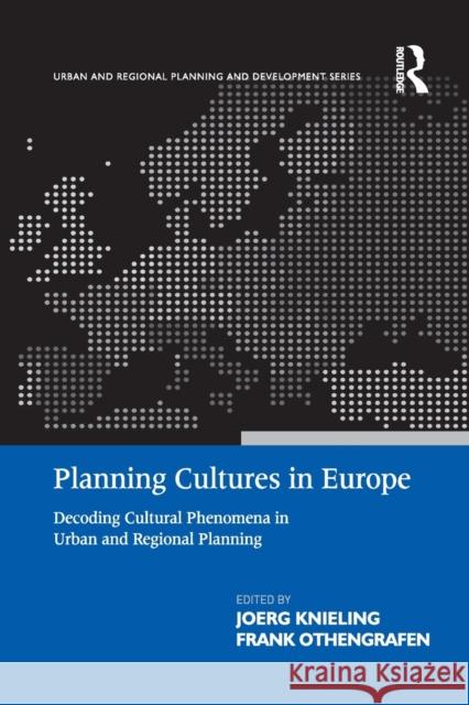 Planning Cultures in Europe: Decoding Cultural Phenomena in Urban and Regional Planning Frank Othengrafen Joerg Knieling 9781138255661 Routledge