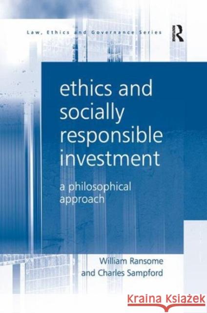 Ethics and Socially Responsible Investment: A Philosophical Approach William Ransome Charles Sampford 9781138255678