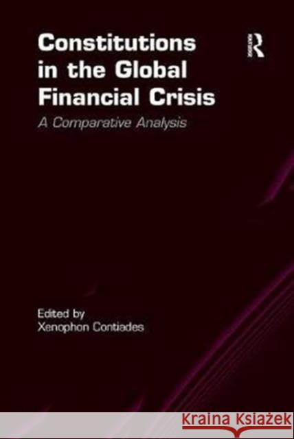 Constitutions in the Global Financial Crisis: A Comparative Analysis Xenophon Contiades 9781138255708