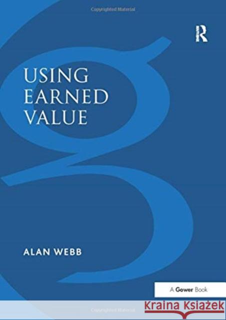 Using Earned Value: A Project Manager's Guide Alan Webb 9781138255722