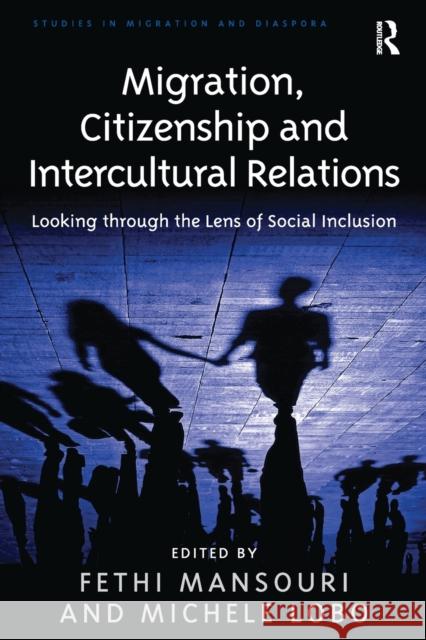 Migration, Citizenship and Intercultural Relations: Looking Through the Lens of Social Inclusion Michele Lobo Fethi Mansouri 9781138255777 Routledge