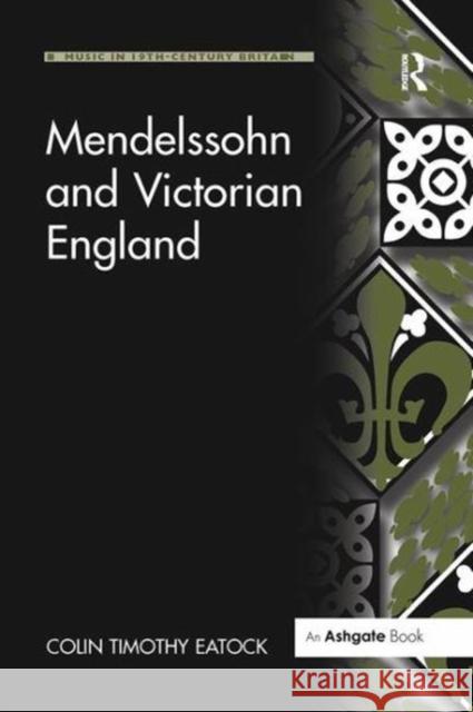 Mendelssohn and Victorian England Colin Timothy Eatock 9781138255807 Routledge