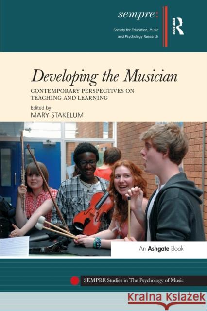 Developing the Musician: Contemporary Perspectives on Teaching and Learning Mary Stakelum 9781138255920 Routledge